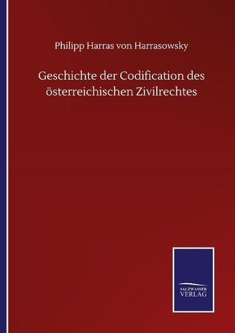 Geschichte der Codification des österreichischen Zivilrechtes