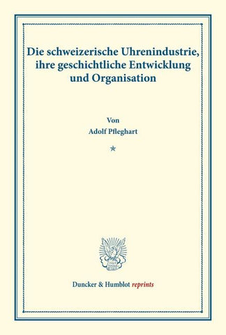 Die schweizerische Uhrenindustrie, ihre geschichtliche Entwicklung und Organisation.