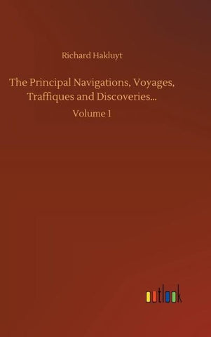 The Principal Navigations, Voyages, Traffiques and Discoveries...
