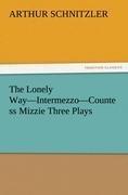 The Lonely Way-Intermezzo-Countess Mizzie Three Plays