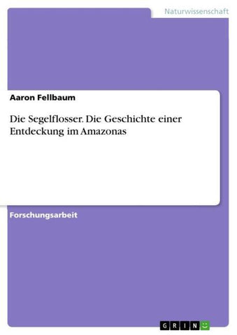 Die Segelflosser. Die Geschichte einer Entdeckung im Amazonas