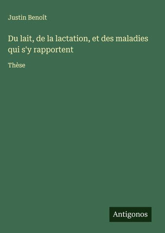 Du lait, de la lactation, et des maladies qui s'y rapportent