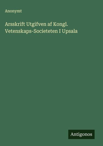 Arsskrift Utgifven af Kongl. Vetenskaps-Societeten I Upsala