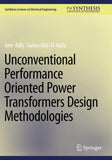 Unconventional Performance Oriented Power Transformers Design Methodologies