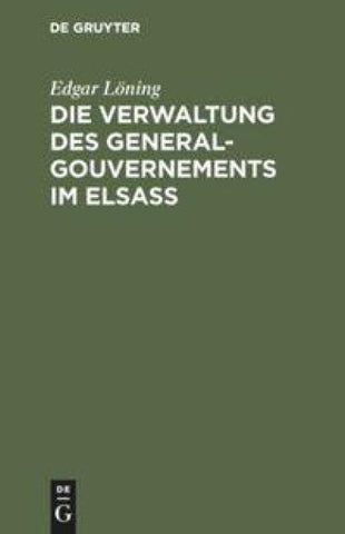 Die Verwaltung des General-Gouvernements im Elsass