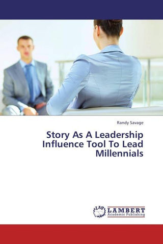 Story As A Leadership Influence Tool To Lead Millennials
