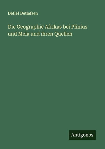 Die Geographie Afrikas bei Plinius und Mela und ihren Quellen