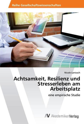 Achtsamkeit, Resilienz und Stresserleben am Arbeitsplatz