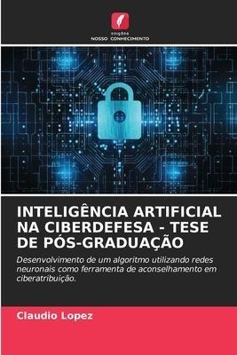 INTELIGÊNCIA ARTIFICIAL NA CIBERDEFESA - TESE DE PÓS-GRADUAÇÃO