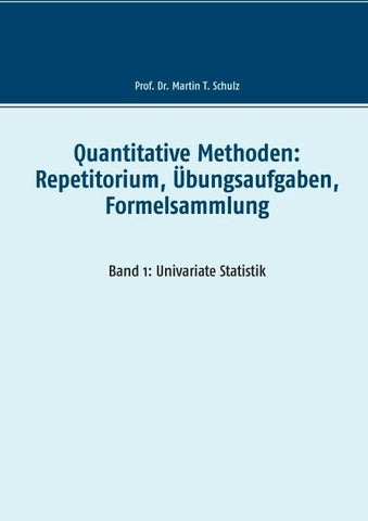 Quantitative Methoden: Repetitorium, Übungsaufgaben, Formelsammlung