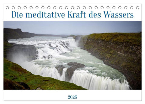 Die meditative Kraft des Wassers (Tischkalender 2026 DIN A5 quer), CALVENDO Monatskalender