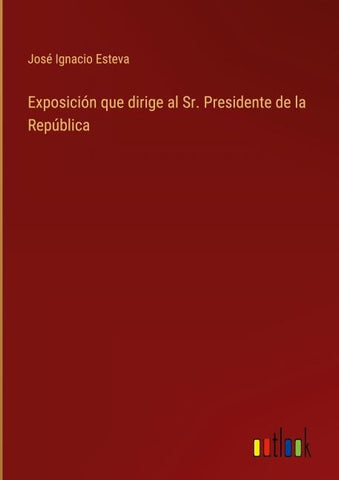Exposición que dirige al Sr. Presidente de la República