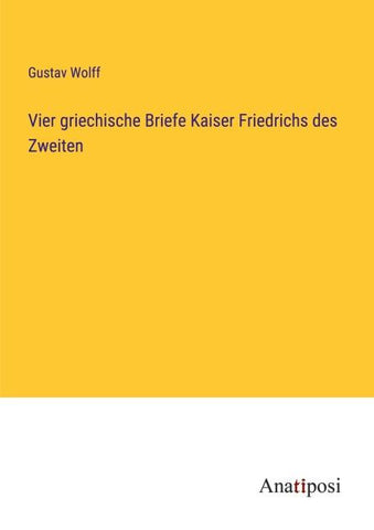 Vier griechische Briefe Kaiser Friedrichs des Zweiten