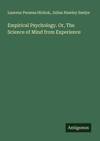 Empirical Psychology. Or, The Science of Mind from Experience