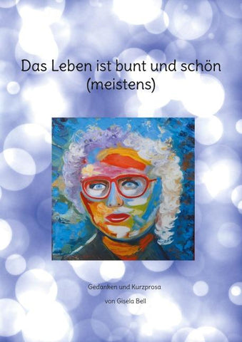Das Leben ist bunt und schön (meistens)