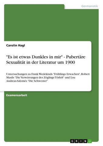 "Es ist etwas Dunkles in mir" - Pubertäre Sexualität in der Literatur um 1900