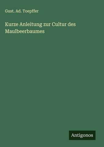 Kurze Anleitung zur Cultur des Maulbeerbaumes