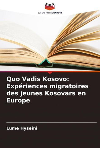Quo Vadis Kosovo: Expériences migratoires des jeunes Kosovars en Europe