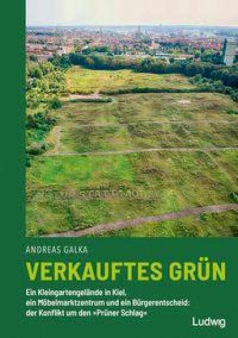 Verkauftes Grün – Ein Kleingartengelände in Kiel, ein Möbelmarktzentrum und ein Bürgerentscheid: der Konflikt um den »Prüner Schlag«