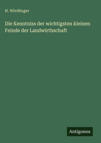 Die Kenntniss der wichtigsten kleinen Feinde der Landwirthschaft
