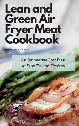 Lean and Green Air Fryer Meat Cookbook