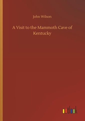 A Visit to the Mammoth Cave of Kentucky