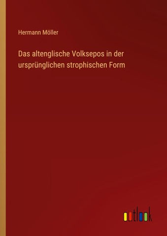Das altenglische Volksepos in der ursprünglichen strophischen Form