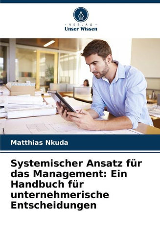 Systemischer Ansatz für das Management: Ein Handbuch für unternehmerische Entscheidungen
