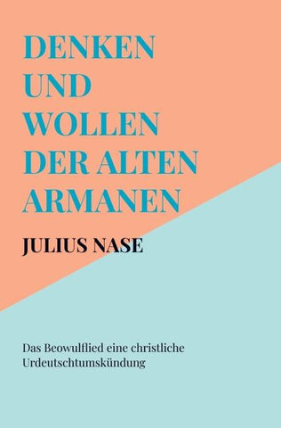 Denken und Wollen der alten Armanen Band 6 - Das Beowulflied eine christliche Urdeutschtumskündung