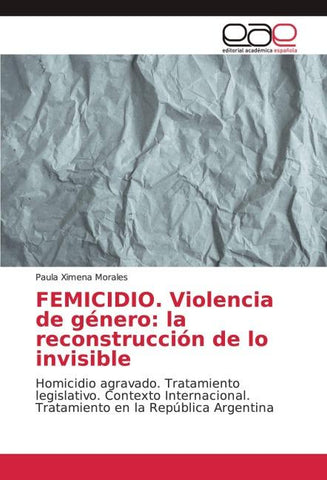 FEMICIDIO. Violencia de género: la reconstrucción de lo invisible
