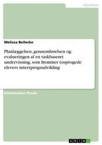 Planlæggelsen, gennemførelsen og evalueringen af en taskbaseret undervisning, som fremmer tosprogede elevers intersprogsudvikling