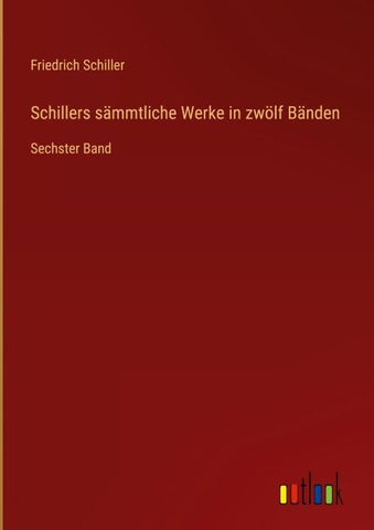 Schillers sämmtliche Werke in zwölf Bänden