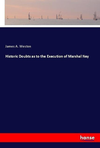 Historic Doubts as to the Execution of Marshal Ney