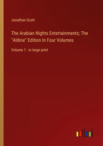 The Arabian Nights Entertainments; The "Aldine" Edition In Four Volumes