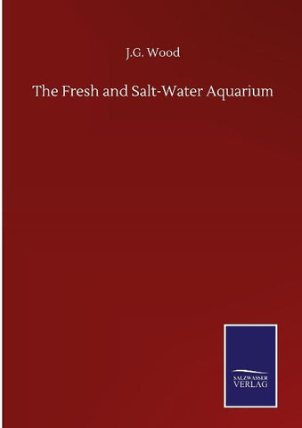 The Fresh and Salt-Water Aquarium