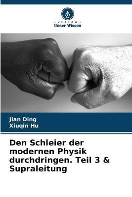 Den Schleier der modernen Physik durchdringen. Teil 3 & Supraleitung
