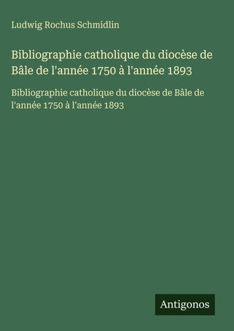 Bibliographie catholique du diocèse de Bâle de l'année 1750 à l'année 1893