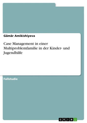 Case Management in einer Multiproblemfamilie in der Kinder- und Jugendhilfe