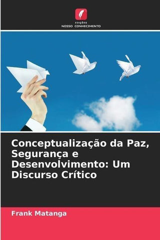 Conceptualização da Paz, Segurança e Desenvolvimento: Um Discurso Crítico