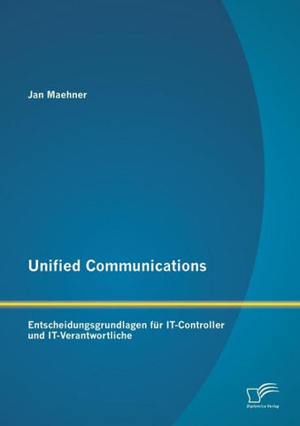 Unified Communications: Entscheidungsgrundlagen für IT-Controller und IT-Verantwortliche