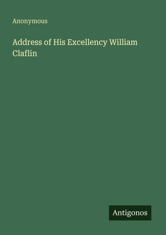 Address of His Excellency William Claflin