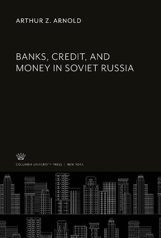 Banks, Credit, and Money in Soviet Russia