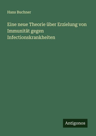 Eine neue Theorie über Erzielung von Immunität gegen Infectionskrankheiten