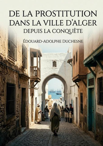 De la prostitution dans la ville d'Alger depuis la conquête