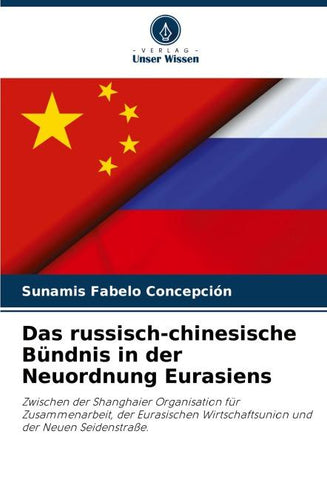 Das russisch-chinesische Bündnis in der Neuordnung Eurasiens