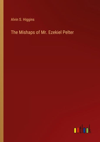 The Mishaps of Mr. Ezekiel Pelter