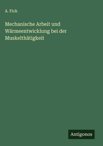 Mechanische Arbeit und Wärmeentwicklung bei der Muskelthätigkeit