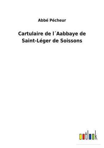 Cartulaire de l´Aabbaye de Saint-Léger de Soissons