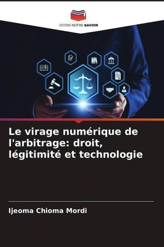 Le virage numérique de l'arbitrage: droit, légitimité et technologie