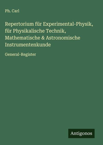 Repertorium für Experimental-Physik, für Physikalische Technik, Mathematische & Astronomische Instrumentenkunde